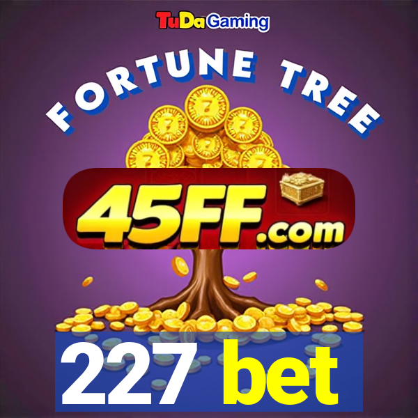 227 bet